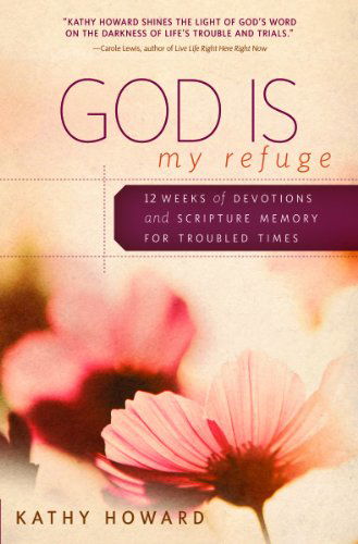 Cover for Kathy Howard · God is My Refuge: 12 Weeks of Devotions and Scripture Memory for Troubled Times (Paperback Book) (2013)