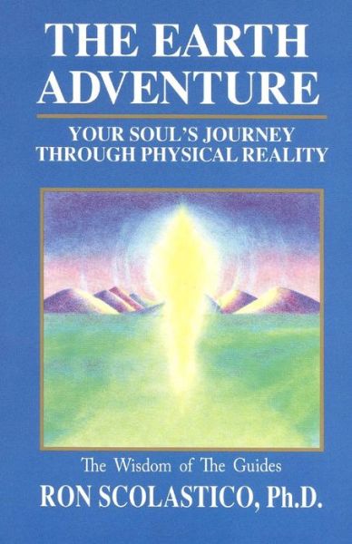 Cover for Ron Scolastico Ph.D. · The Earth Adventure Your Soul's Journey Through Physical Reality (Paperback Book) (1988)