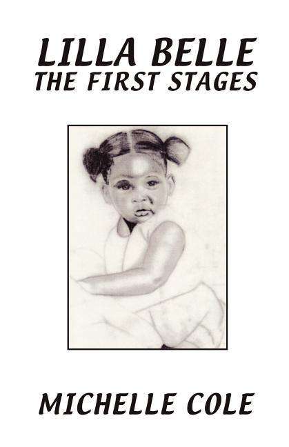 Lilla Belle: the First Stages - Michelle Cole - Książki - Write World, Inc. - 9780972217309 - 17 lutego 2003