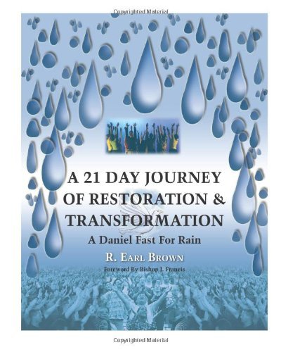 A 21 Day Journey of Restoration & Transformation: a Daniel Fast for Rain - R. Earl Brown - Kirjat - CreateSpace Independent Publishing Platf - 9780982287309 - lauantai 31. heinäkuuta 2010