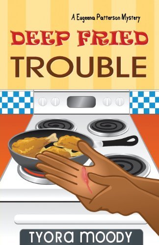 Deep Fried Trouble (Eugeena Patterson Mysteries) - Tyora Moody - Kirjat - Tymm Publishing LLC - 9780989415309 - tiistai 25. kesäkuuta 2013