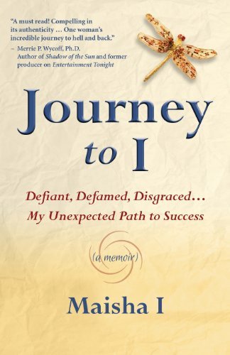Cover for Maisha I · Journey to I  Defiant, Defamed, Disgraced: My Unexpected Path to Success (Pocketbok) [First edition] (2013)