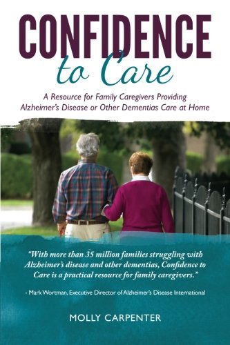 Cover for Molly Carpenter · Confidence to Care: [us Edition] a Resource for Family Caregivers Providing Alzheimer's Disease or Other Dementias Care at Home (Paperback Book) (2013)