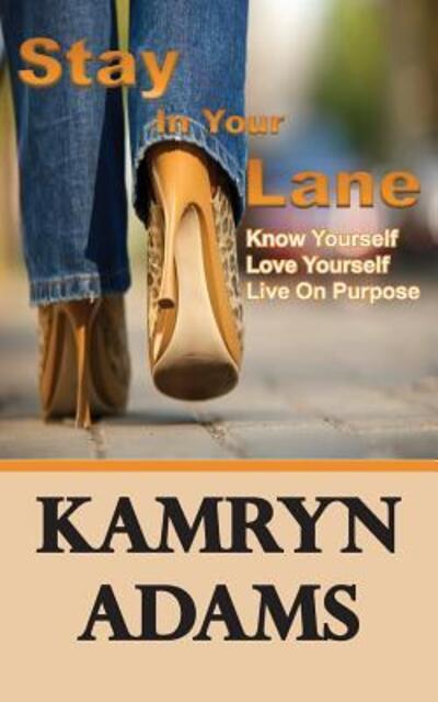 Cover for Kamryn Adams · Stay in Your Lane: Know Yourself. Love Yourself. Live on Purpose. (Pocketbok) (2014)