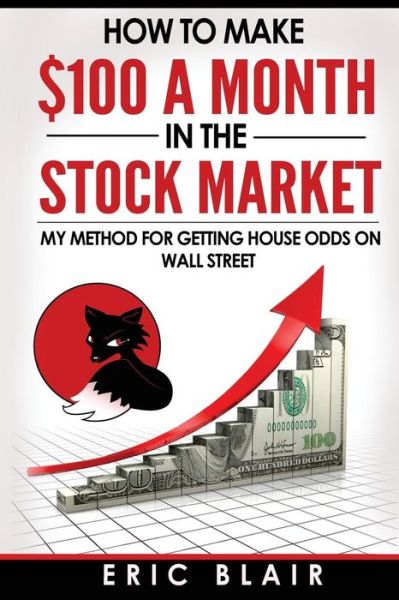 Cover for Eric Blair · How to Make $100 a Month in the Stock Market: My Method for Getting House Odds on Wall Street (Paperback Book) (2015)