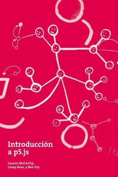 Introduccion a p5.js - Casey Reas - Books - Processing Foundation - 9780999881309 - February 28, 2018