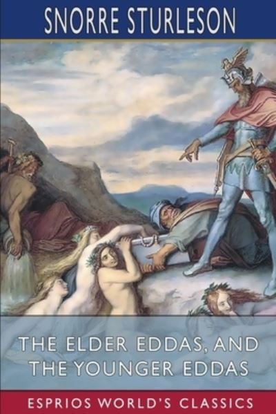 Cover for Snorre Sturleson · Elder Eddas, and the Younger Eddas (Esprios Classics) (Book) (2024)