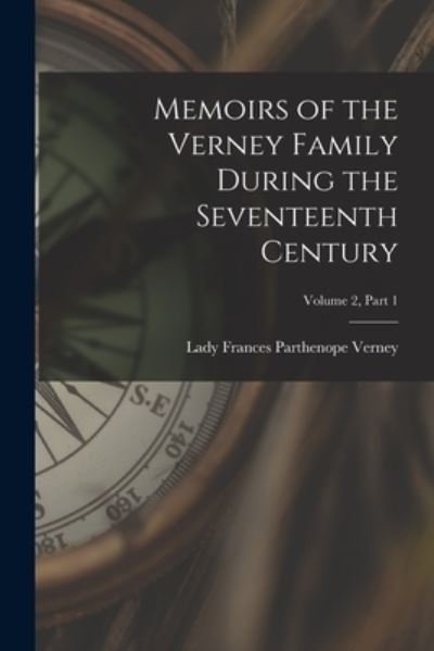 Cover for Frances Parthenope Lady Verney · Memoirs of the Verney Family During the Seventeenth Century; Volume 2, part 1 (Taschenbuch) (2021)