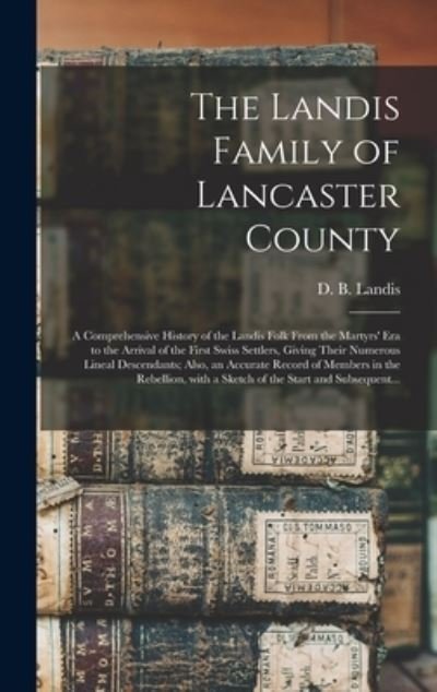 Cover for D B (David Bachman) 1862- Landis · The Landis Family of Lancaster County (Hardcover Book) (2021)