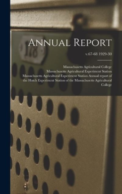 Cover for Massachusetts Agricultural College · Annual Report; v.67-68 1929-30 (Hardcover Book) (2021)