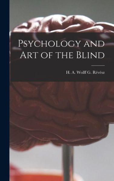 Cover for H A Wolff G Revesz · Psychology and Art of the Blind (Hardcover Book) (2021)