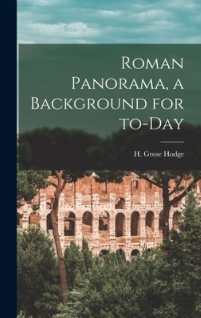 Roman Panorama, a Background for To-day - H (Humfrey) 1891- Grose Hodge - Bücher - Hassell Street Press - 9781014253309 - 9. September 2021