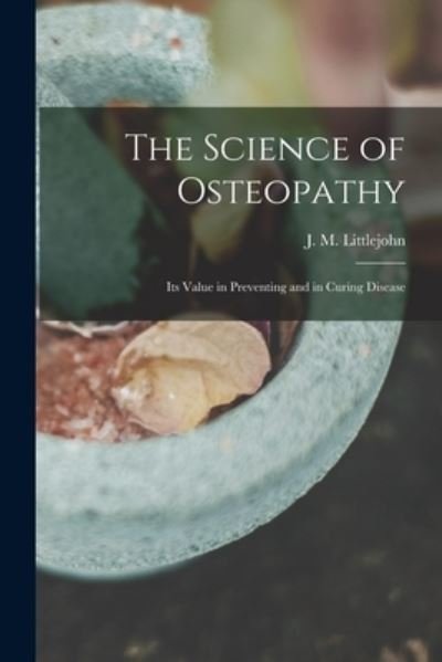 Cover for J M (John Martin) Littlejohn · The Science of Osteopathy (Taschenbuch) (2021)
