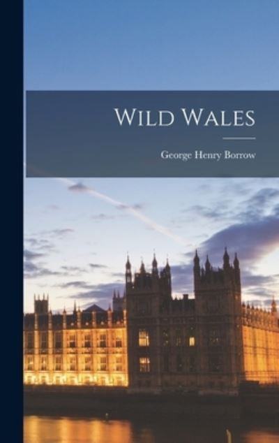 Cover for George Henry Borrow · Wild Wales (Book) (2022)