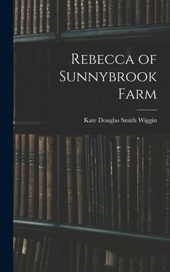 Cover for Kate Douglas Smith Wiggin · Rebecca of Sunnybrook Farm (Bok) (2022)