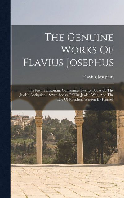 Cover for Flavius Josephus · Genuine Works of Flavius Josephus : The Jewish Historian (Book) (2022)