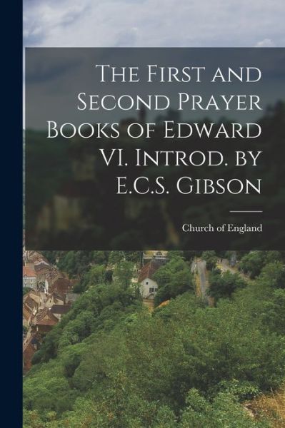 Cover for Church of England · First and Second Prayer Books of Edward VI. Introd. by E. C. S. Gibson (Book) (2022)