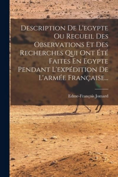 Cover for Edme François Jomard · Description de l'egypte Ou Recueil des Observations et des Recherches Qui Ont Été Faites en Egypte Pendant l'expédition de l'armée Française... (Bog) (2022)