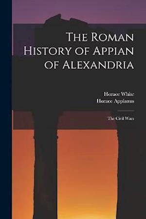 Cover for Horace White · Roman History of Appian of Alexandria (Bok) (2022)