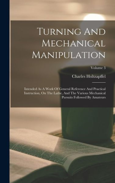 Cover for Charles Holtzapffel · Turning and Mechanical Manipulation (Bok) (2022)