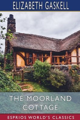 Elizabeth Cleghorn Gaskell · The Moorland Cottage (Esprios Classics) (Paperback Book) (2024)