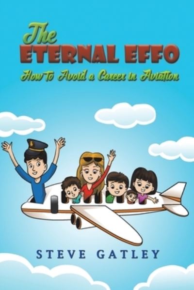 Cover for Steve Gatley · The Eternal Effo: How to Avoid a Career in Aviation (Paperback Book) (2024)