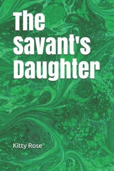 Cover for Kitty Rose · The Savant's Daughter (Paperback Bog) (2019)