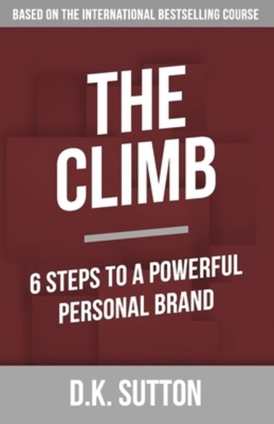 Cover for Dwayne K Sutton · The Climb 6 Steps to a Powerful Personal Brand (Paperback Book) (2019)