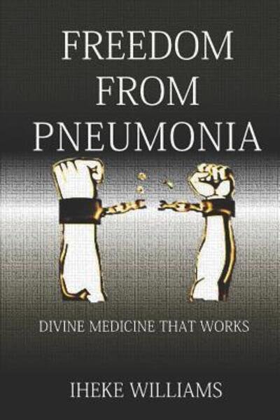 Freedom from Pneumonia - Iheke Williams - Boeken - Independently published - 9781095344309 - 20 april 2019