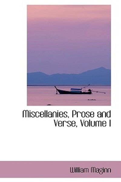 Cover for William Maginn · Miscellanies, Prose and Verse, Volume I (Hardcover Book) (2009)