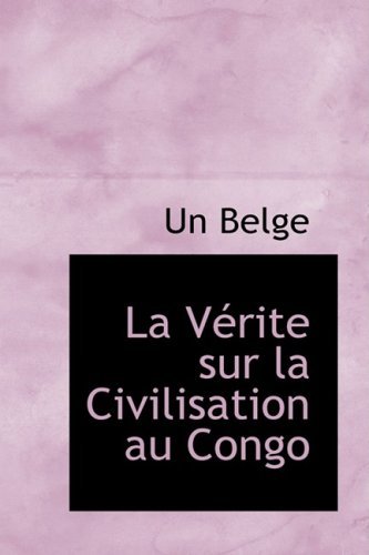 Cover for Un Belge · La Vérite Sur La Civilisation Au Congo (Paperback Bog) [French edition] (2009)