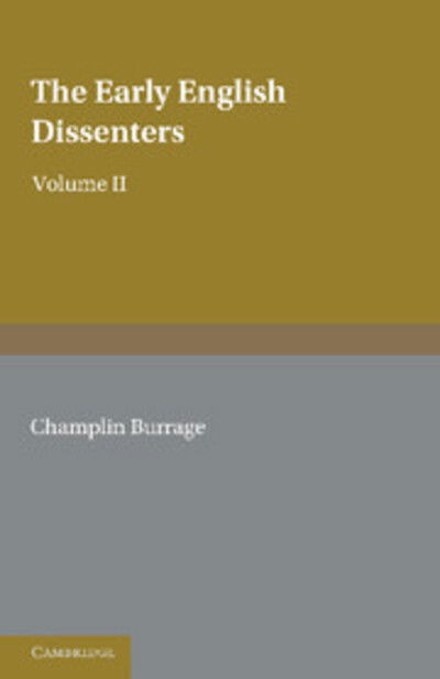 Cover for Champlin Burrage · The Early English Dissenters (1550–1641): Volume 2, Illustrative Documents: In the Light of Recent Research (Paperback Book) (2012)