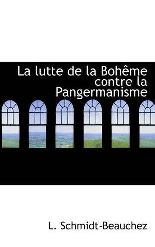 La Lutte De La Bohême Contre La Pangermanisme - L. Schmidt-beauchez - Boeken - BiblioLife - 9781113026309 - 17 juli 2009