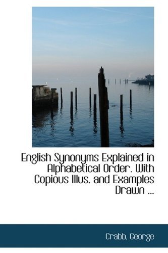 English Synonyms Explained in Alphabetical Order. with Copious Illus. and Examples Drawn ... - Crabb George - Kirjat - BiblioLife - 9781113196309 - sunnuntai 12. heinäkuuta 2009