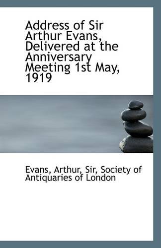 Cover for Arthur Evans · Address of Sir Arthur Evans, Delivered at the Anniversary Meeting 1st May, 1919 (Paperback Book) (2009)