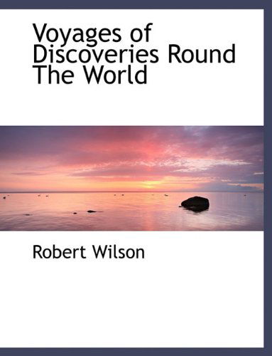Cover for Robert Wilson · Voyages of Discoveries Round the World (Paperback Book) (2010)