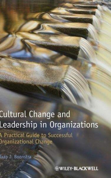 Cover for Boonstra, Jaap J. (University of Amsterdam, the Netherlands; and the ESADE Business School, Spain) · Cultural Change and Leadership in Organizations: A Practical Guide to Successful Organizational Change (Hardcover Book) (2013)