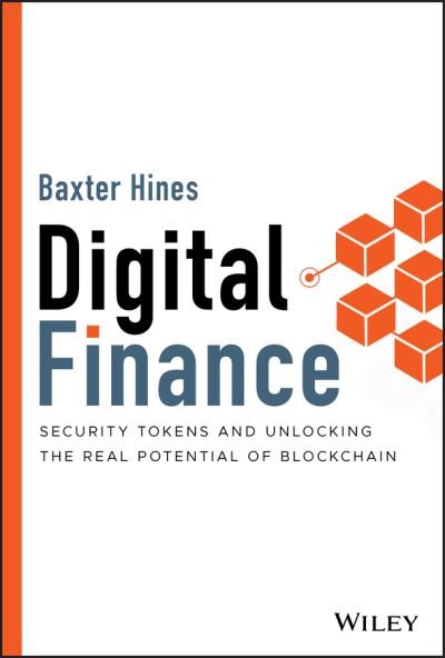 Cover for Baxter Hines · Digital Finance: Security Tokens and Unlocking the Real Potential of Blockchain (Hardcover Book) (2021)