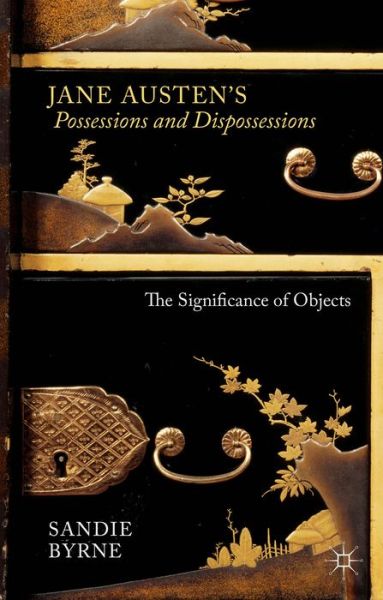 Cover for Sandie Byrne · Jane Austen's Possessions and Dispossessions: The Significance of Objects (Hardcover Book) (2014)