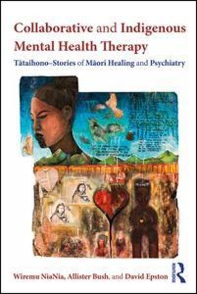 Cover for Wiremu NiaNia · Collaborative and Indigenous Mental Health Therapy: Tataihono – Stories of Maori Healing and Psychiatry - Writing Lives: Ethnographic Narratives (Paperback Book) (2016)