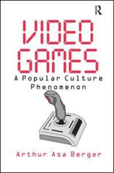 Cover for Arthur Asa Berger · Video Games: A Popular Culture Phenomenon (Gebundenes Buch) (2017)