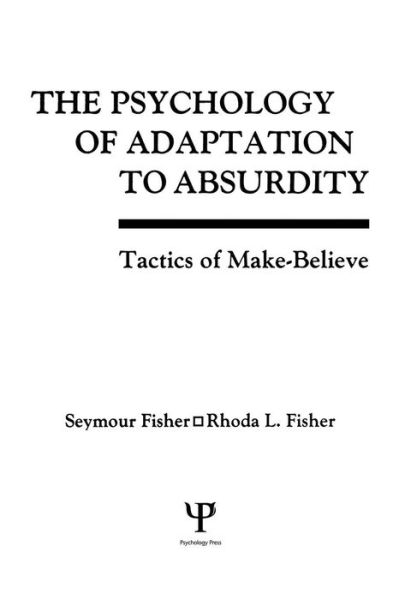 Cover for Seymour Fisher · The Psychology of Adaptation To Absurdity: Tactics of Make-believe (Paperback Book) (2015)