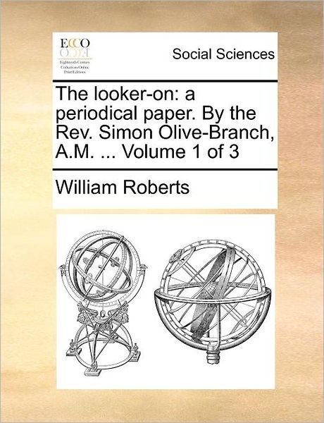 Cover for William Roberts · The Looker-on: a Periodical Paper. by the Rev. Simon Olive-branch, A.m. ... Volume 1 of 3 (Paperback Bog) (2010)