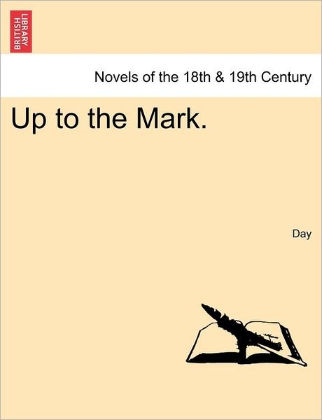 Up to the Mark. - Day - Bücher - British Library, Historical Print Editio - 9781240874309 - 2011
