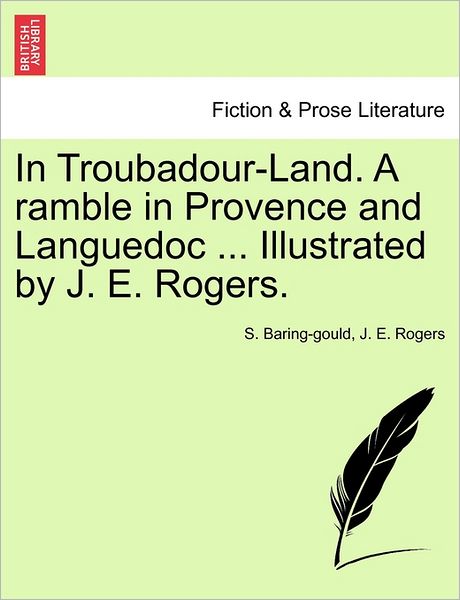 Cover for Sabine Baring-gould · In Troubadour-land. a Ramble in Provence and Languedoc ... Illustrated by J. E. Rogers. (Paperback Book) (2011)