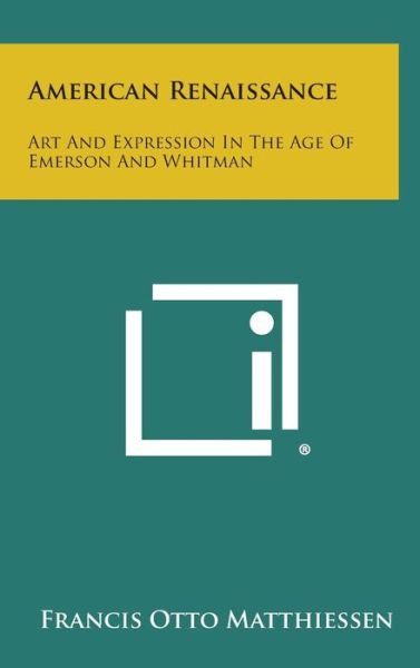 Cover for Francis Otto Matthiessen · American Renaissance: Art and Expression in the Age of Emerson and Whitman (Hardcover Book) (2013)