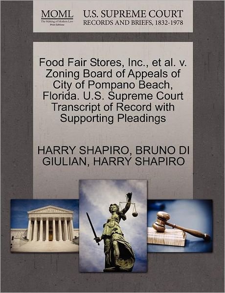 Cover for Harry Shapiro · Food Fair Stores, Inc., et Al. V. Zoning Board of Appeals of City of Pompano Beach, Florida. U.s. Supreme Court Transcript of Record with Supporting P (Paperback Bog) (2011)