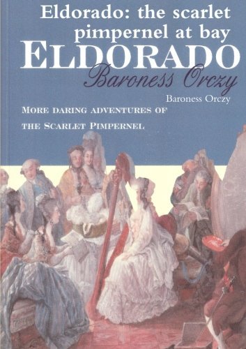 Eldorado: the Scarlet Pimpernel at Bay - Baroness Orczy - Livres - lulu.com - 9781291447309 - 10 juin 2013