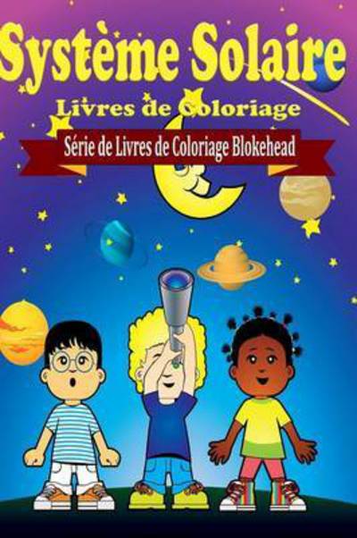 Systeme Solaire Livres De Coloriage - Le Blokehead - Books - Blurb - 9781320486309 - May 1, 2020