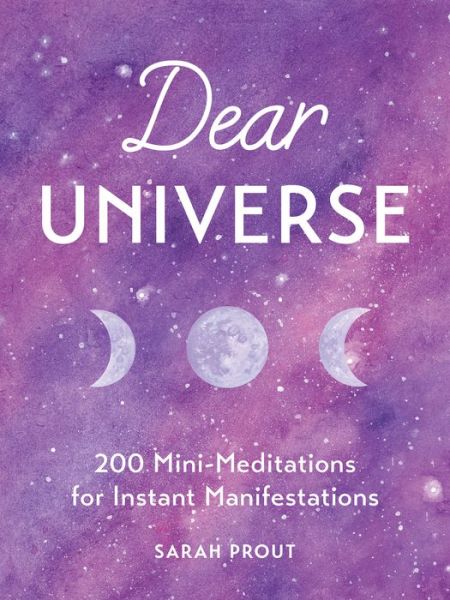 Cover for Sarah Prout · Dear Universe: 200 Mini-Meditations for Instant Manifestations (Hardcover Book) (2019)